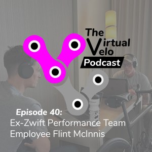 Virtual Velo Podcast Ep. 40-Ex-Zwift Performance Team Employee Flint McInnis